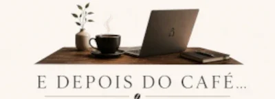 E depois do café...